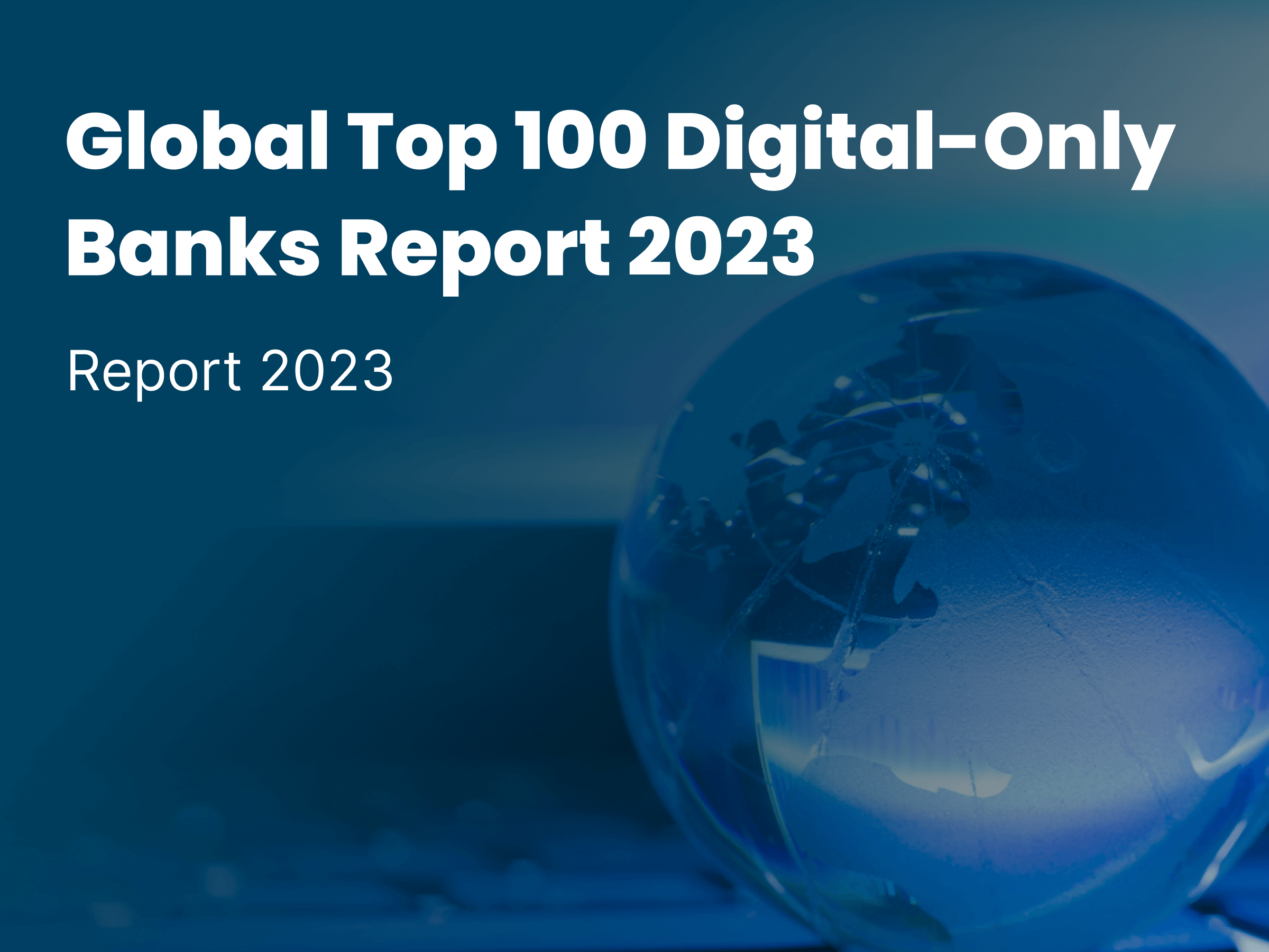 Global Top 100 Digital-Only Banks Report 2023